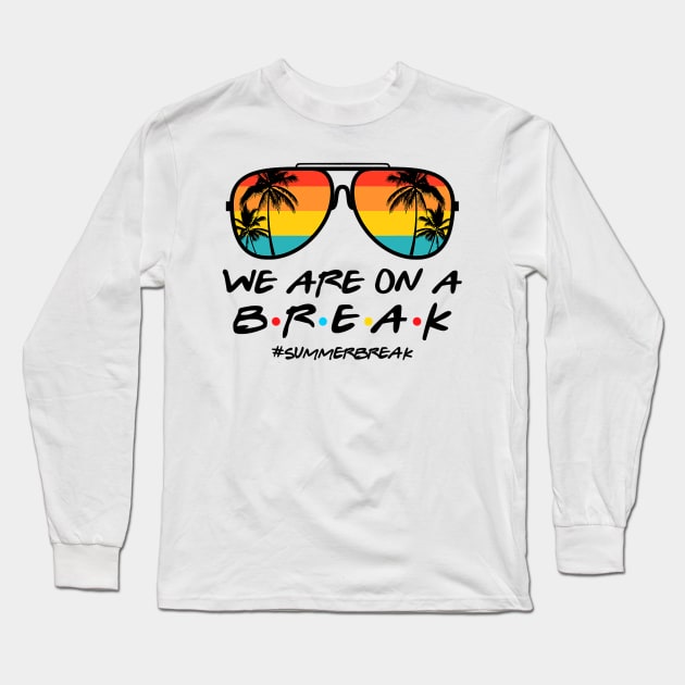 We Are On a Break Summer Break Sungles Last Day Of School Long Sleeve T-Shirt by JennyArtist